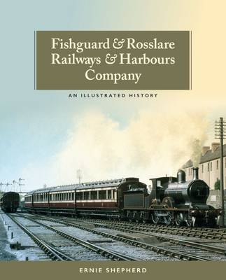 Fishguard and Rosslare Railways and Harbours Company - Ernie Shepherd