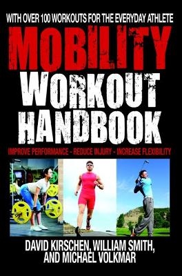 The Mobility Workout Handbook - William Smith, David Kirschen, Michael Volkmar