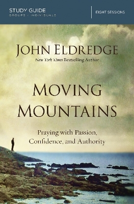 Moving Mountains Study Guide - John Eldredge