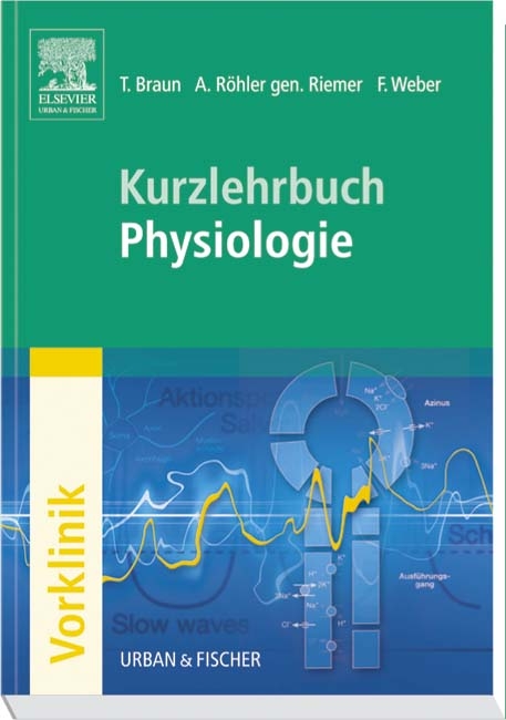 Kurzlehrbuch Physiologie - Thomas Braun, Annette Röhler gen.Riemer, Florian Weber