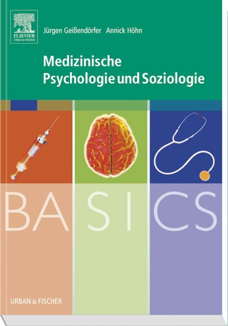 BASICS Medizinische Psychologie und Soziologie - Jürgen Geißendörfer, Annick Höhn