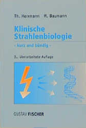 Klinische Strahlenbiologie - kurz und bündig - Thomas Herrmann, Michael Baumann