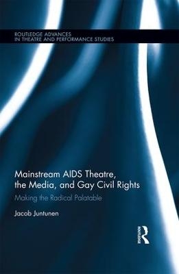 Mainstream AIDS Theatre, the Media, and Gay Civil Rights - Jacob Juntunen