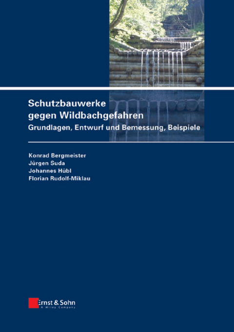 Schutzbauten gegen alpine Naturgefahren / Schutzbauwerke gegen Wildbachgefahren - Konrad Bergmeister, Jürgen Suda, Johannes Hübl, Florian Rudolf-Miklau