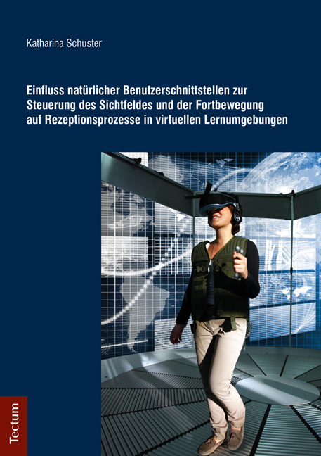 Einfluss natürlicher Benutzerschnittstellen zur Steuerung des Sichtfeldes und der Fortbewegung auf Rezeptionsprozesse in virtuellen Lernumgebungen - Katharina Schuster