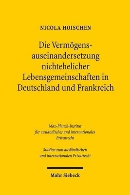 Die Vermögensauseinandersetzung nichtehelicher Lebensgemeinschaften in Deutschland und Frankreich - Nicola Hoischen