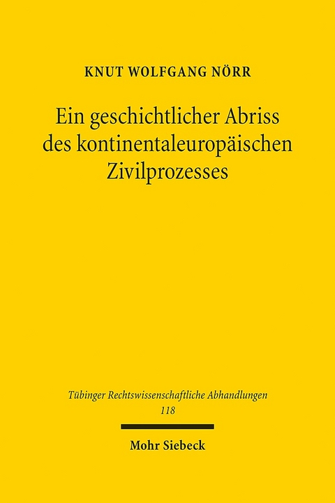 Ein geschichtlicher Abriss des kontinentaleuropäischen Zivilprozesses in ausgewählten Kapiteln - Knut Wolfgang Nörr