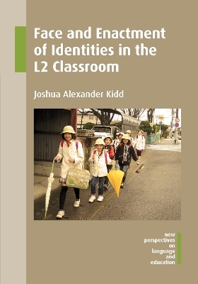 Face and Enactment of Identities in the L2 Classroom - Joshua Alexander Kidd