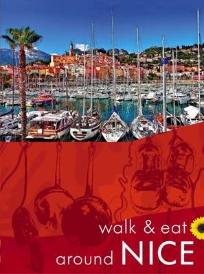 Walk & Eat Around Nice - John Underwood, Pat Underwood