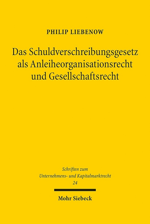 Das Schuldverschreibungsgesetz als Anleiheorganisationsrecht und Gesellschaftsrecht - Philip Liebenow