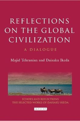 Reflections on the Global Civilization - Majid Tehranian, Daisaku Ikeda