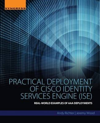 Practical Deployment of Cisco Identity Services Engine (ISE) - Andy Richter, Jeremy Wood