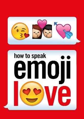 How to Speak Emoji Love -  Ebury Press