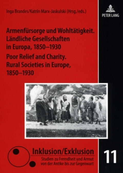 Armenfürsorge und Wohltätigkeit. Ländliche Gesellschaften in Europa, 1850-1930- Poor Relief and Charity. Rural Societies in Europe, 1850-1930 - 