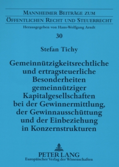 Gemeinnützigkeitsrechtliche und ertragsteuerliche Besonderheiten gemeinnütziger Kapitalgesellschaften bei der Gewinnermittlung, der Gewinnausschüttung und der Einbeziehung in Konzernstrukturen - Stefan Tichy