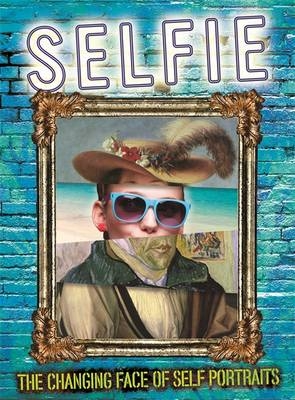 Selfie: The Changing Face of Self Portraits - Susie Brooks