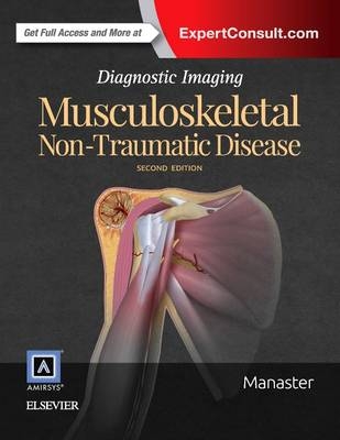 Diagnostic Imaging: Musculoskeletal Non-Traumatic Disease - B. J. Manaster