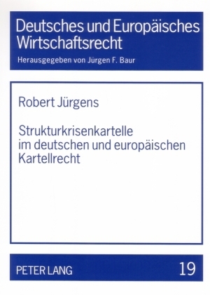 Strukturkrisenkartelle im deutschen und europäischen Kartellrecht - Robert Jürgens