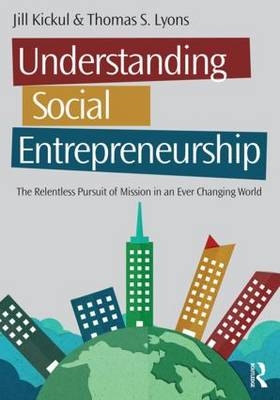 Understanding Social Entrepreneurship - Jill Kickul, Thomas S. Lyons