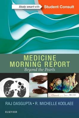 Medicine Morning Report: Beyond the Pearls - Raj Dasgupta, R. Michelle Koolaee