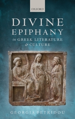 Divine Epiphany in Greek Literature and Culture - Georgia Petridou