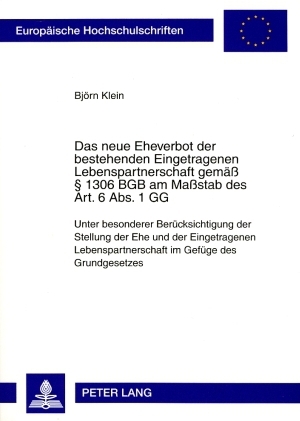 Das neue Eheverbot der bestehenden Eingetragenen Lebenspartnerschaft gemäß § 1306 BGB am Maßstab des Art. 6 Abs. 1 GG - Björn Klein