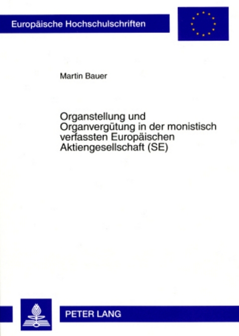 Organstellung und Organvergütung in der monistisch verfassten Europäischen Aktiengesellschaft (SE) - Martin Bauer