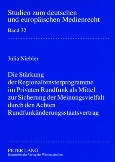 Die Stärkung der Regionalfensterprogramme im Privaten Rundfunk als Mittel zur Sicherung der Meinungsvielfalt durch den Achten Rundfunkänderungsstaatsvertrag - Julia Niebler