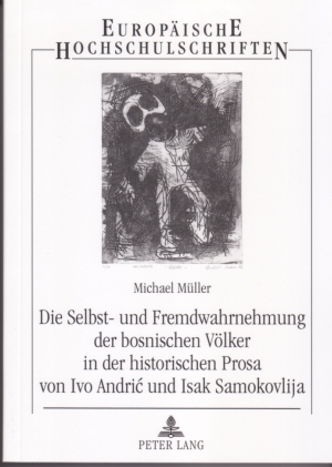 Die Selbst- und Fremdwahrnehmung der bosnischen Völker in der historischen Prosa von Ivo Andrić und Isak Samokovlija - Michael Müller