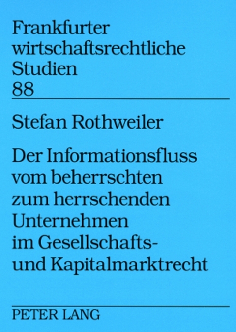 Der Informationsfluss vom beherrschten zum herrschenden Unternehmen im Gesellschafts- und Kapitalmarktrecht - Stefan Rothweiler