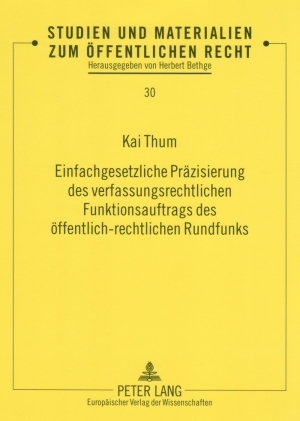 Einfachgesetzliche Präzisierung des verfassungsrechtlichen Funktionsauftrags des öffentlich-rechtlichen Rundfunks - Kai Thum