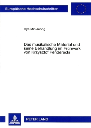 Das musikalische Material und seine Behandlung im Frühwerk von Krzysztof Penderecki - Hye Min Jeong