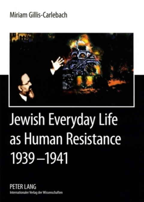 Jewish Everyday Life as Human Resistance 1939-1941 - Miriam Gillis-Carlebach