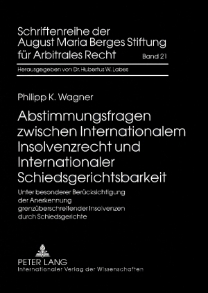 Abstimmungsfragen zwischen Internationalem Insolvenzrecht und Internationaler Schiedsgerichtsbarkeit - Philipp Wagner