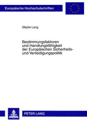 Bestimmungsfaktoren und Handlungsfähigkeit der Europäischen Sicherheits- und Verteidigungspolitik - Sibylle Lang