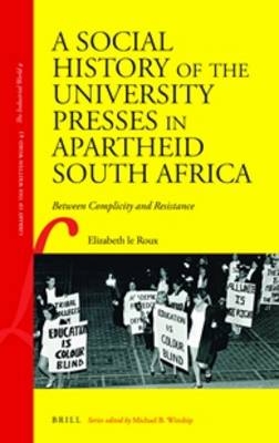 A Social History of the University Presses in Apartheid South Africa - Elizabeth le Roux