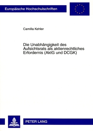 Die Unabhängigkeit des Aufsichtsrats als aktienrechtliches Erfordernis (AktG und DCGK) - Camilla Kehler