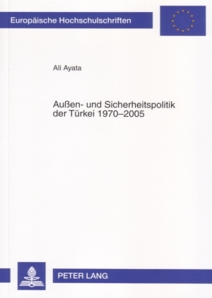 Außen- und Sicherheitspolitik der Türkei 1970-2005 - Ali Ayata