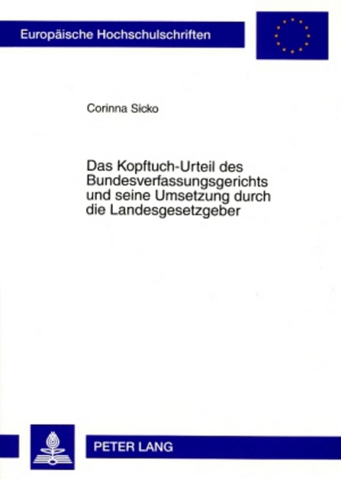 Das Kopftuch-Urteil des Bundesverfassungsgerichts und seine Umsetzung durch die Landesgesetzgeber - Corinna Sicko