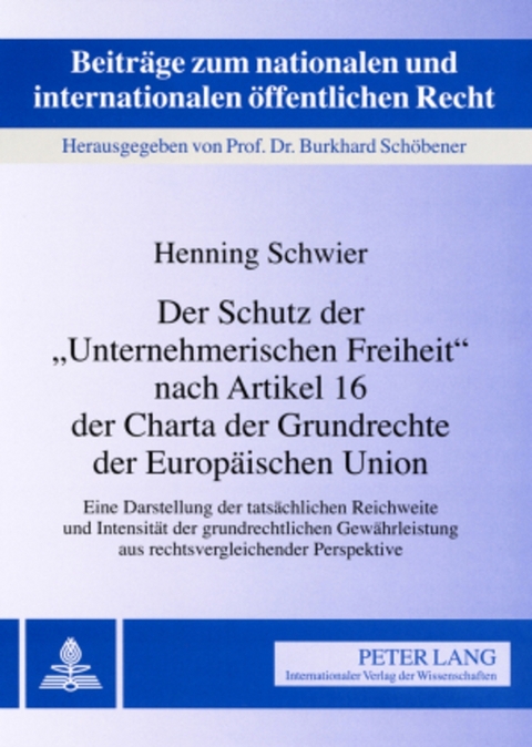 Der Schutz der «Unternehmerischen Freiheit» nach Artikel 16 der Charta der Grundrechte der Europäischen Union - Henning Schwier