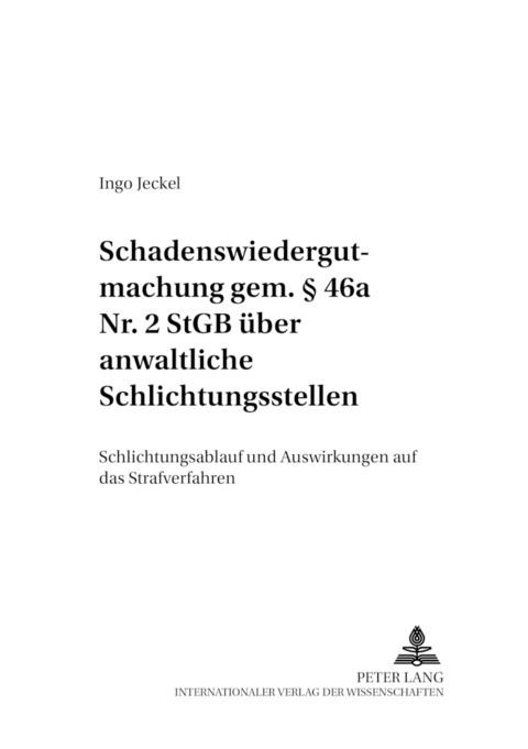 Schadenswiedergutmachung gem. § 46a Nr. 2 StGB über anwaltliche Schlichtungsstellen - Ingo Jeckel