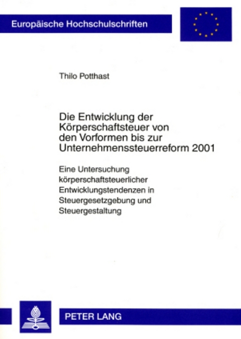 Die Entwicklung der Körperschaftsteuer von den Vorformen bis zur Unternehmenssteuerreform 2001 - Thilo Potthast