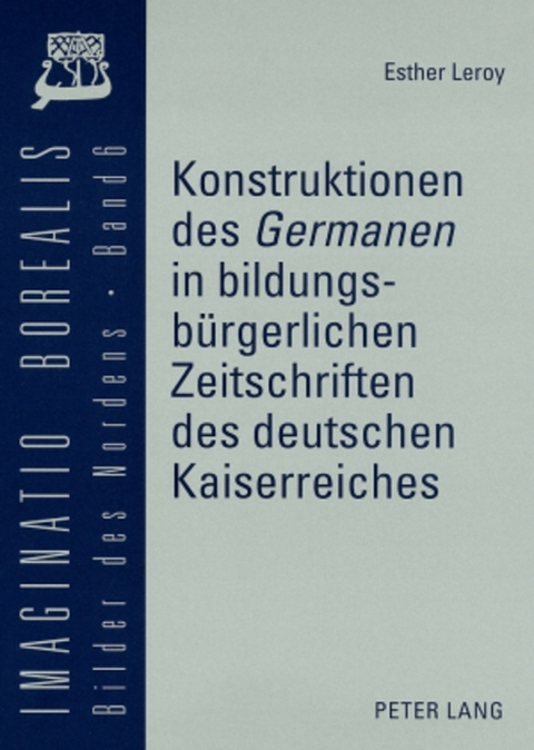 Konstruktionen des «Germanen» in bildungsbürgerlichen Zeitschriften des deutschen Kaiserreiches - Esther Leroy