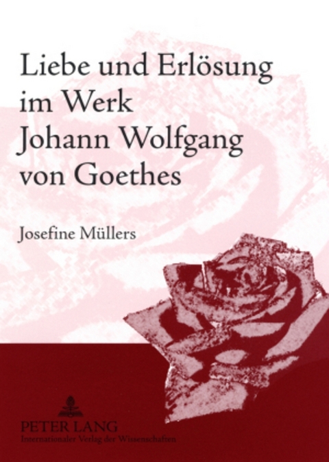 Liebe und Erlösung im Werk Johann Wolfgang von Goethes - Josefine Müllers