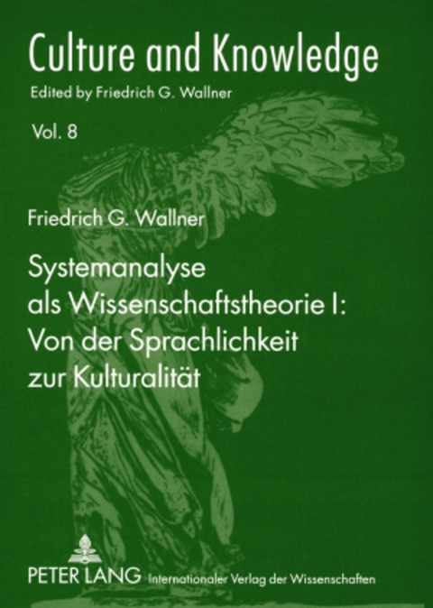 Systemanalyse als Wissenschaftstheorie I: Von der Sprachlichkeit zur Kulturalität - Friedrich G. Wallner