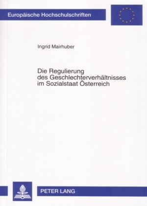 Die Regulierung des Geschlechterverhältnisses im Sozialstaat Österreich - Ingrid Mairhuber