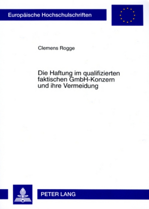 Die Haftung im qualifizierten faktischen GmbH-Konzern und ihre Vermeidung - Clemens Rogge