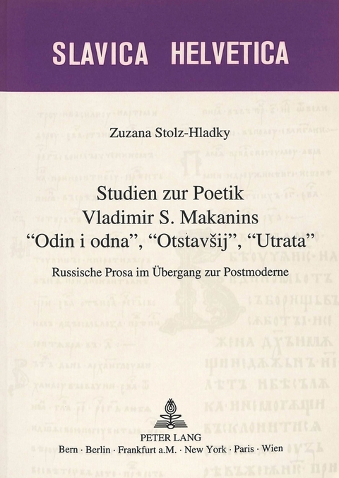 Studien zur Poetik Vladimir S. Makanins «Odin i odna», «Otstavsij», «Utrata» - Zuzana Stolz-Hladky