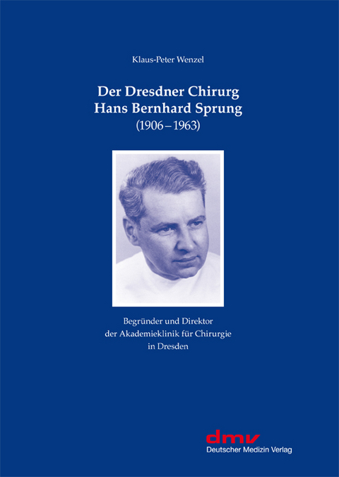 Der Dresdner Chirurg Hans Bernhard Sprung - Klaus-Peter Wenzel