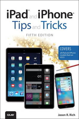 iPad and iPhone Tips and Tricks (Covers iPads and iPhones running iOS9) - Jason R. Rich